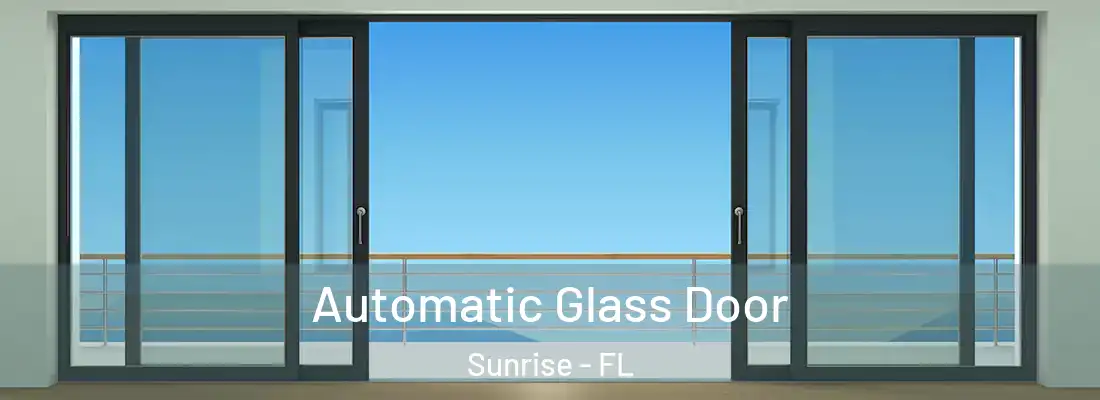  Automatic Glass Door Sunrise - FL