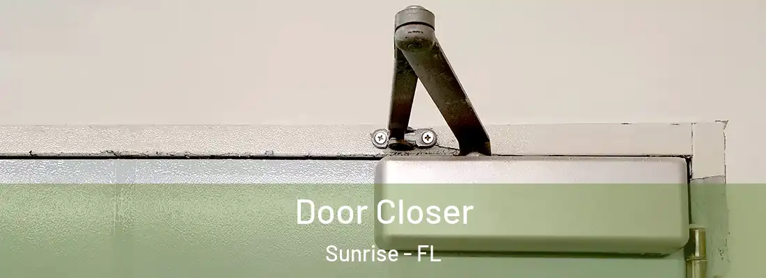 Door Closer Sunrise - FL