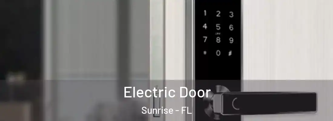  Electric Door Sunrise - FL
