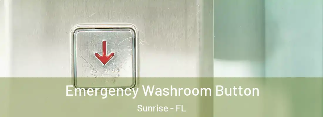  Emergency Washroom Button Sunrise - FL