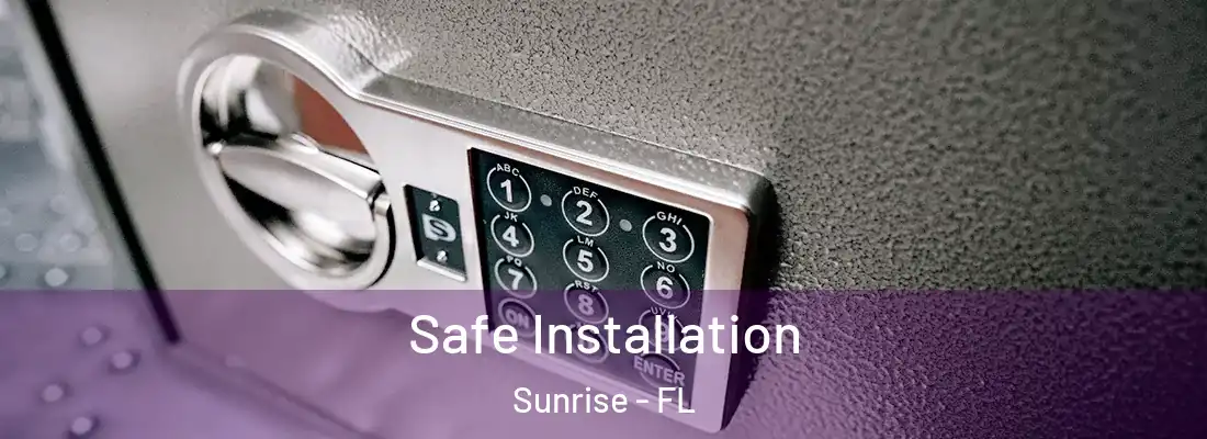 Safe Installation Sunrise - FL