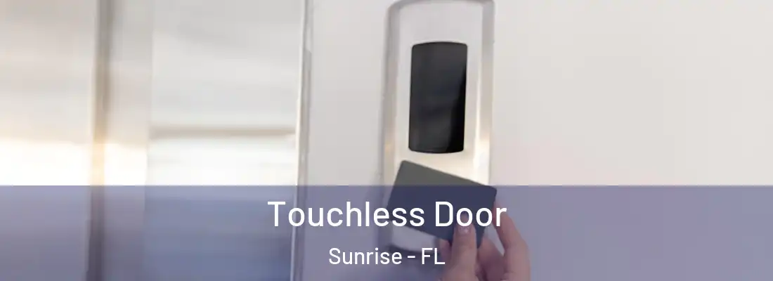  Touchless Door Sunrise - FL